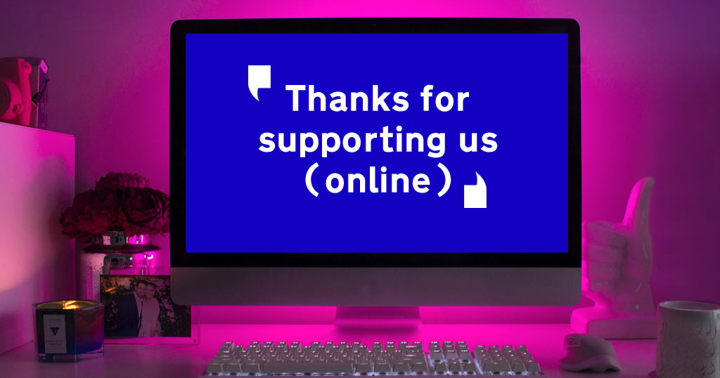 Image of computer with message saying 'Thanks for supporting us online'