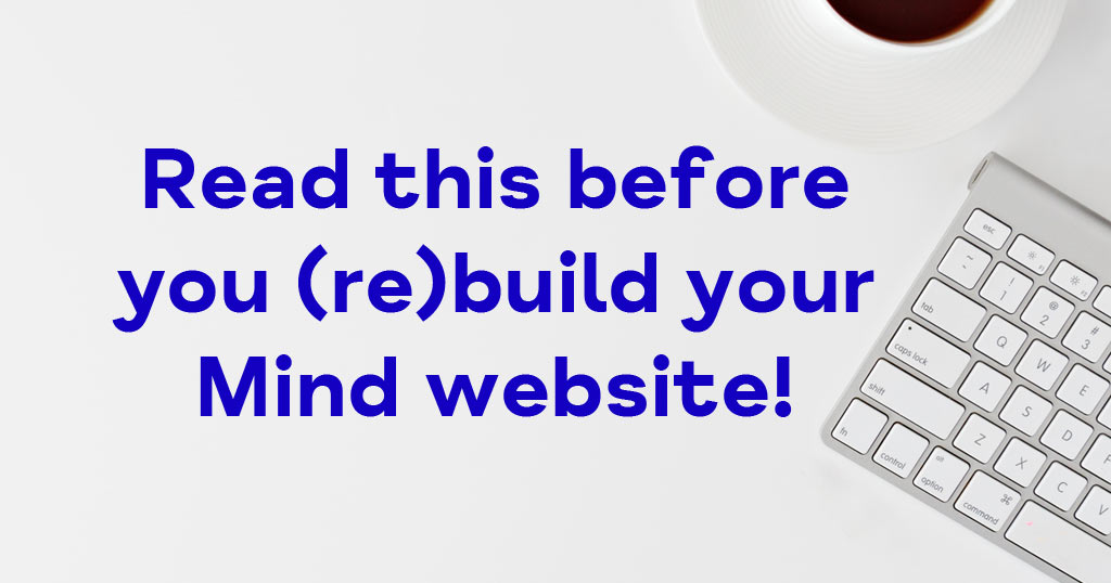 Image of computer and text saying 'Read this before you (re)build your Mind website'